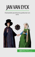 Jan Van Eyck: Flamandzki prymitywny prekursor ars nova