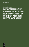 Die Germanische Frau Im Lichte Der Runeninschriften Und Der Antiken Historiographie