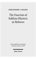 The Function of Sublime Rhetoric in Hebrews: A Study in Hebrews 12:18-29(465 Wissenschaftliche Untersuchungen zum Neuen Testament 2. Reihe)
