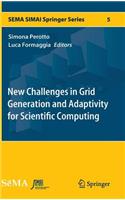 New Challenges in Grid Generation and Adaptivity for Scientific Computing