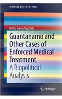 Guantanamo and Other Cases of Enforced Medical Treatment