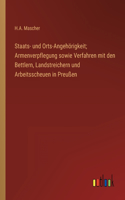 Staats- und Orts-Angehörigkeit; Armenverpflegung sowie Verfahren mit den Bettlern, Landstreichern und Arbeitsscheuen in Preußen
