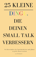 25 kleine Dinge, die deinen Small Talk verbessern