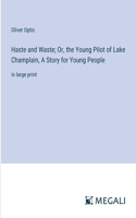 Haste and Waste; Or, the Young Pilot of Lake Champlain, A Story for Young People