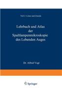 Lehrbuch Und Atlas Der Spaltlampenmikroskopie Des Lebenden Auges: Mit Anleitung Zur Technik Und Methodik Der Untersuchung