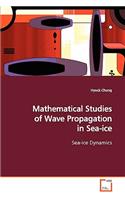Mathematical Studies of Wave Propagation in Sea-ice Sea-ice Dynamics
