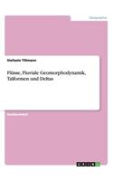 Flüsse, Fluviale Geomorphodynamik, Talformen und Deltas