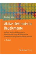 Aktive Elektronische Bauelemente: Aufbau, Struktur, Wirkungsweise, Eigenschaften Und Praktischer Einsatz Diskreter Und Integrierter Halbleiter-Bauteile