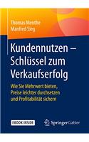 Kundennutzen - Schlüssel Zum Verkaufserfolg: Wie Sie Mehrwert Bieten, Preise Leichter Durchsetzen Und Profitabilität Sichern