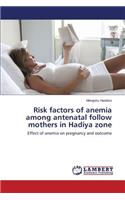 Risk factors of anemia among antenatal follow mothers in Hadiya zone