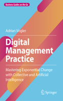 Digital Management Practice: Mastering Exponential Change with Collective and Artificial Intelligence(Business Guides on the Go)