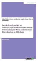Protokoll Zur Feldarbeit Im Botanisch-Vegetationskundlichen Seminar. Untersuchung Der Wiese Nordostlich Des Lonswaldchens in Hildesheim