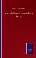 Jacobus Balde, sein Leben und seine Werke