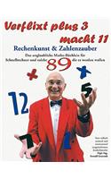 Verflixt plus 3 macht 11: Rechenkunst und Zahlenzauber
