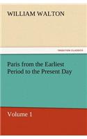 Paris from the Earliest Period to the Present Day, Volume 1
