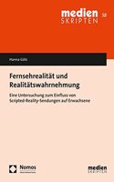 Fernsehrealitat Und Realitatswahrnehmung: Eine Untersuchung Zum Einfluss Von Scripted-Reality-Sendungen Auf Erwachsene
