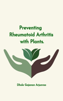 Preventing Rheumatoid Arthritis with Plants