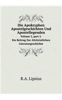 Die Apokryphen Apostelgeschichten Und Apostellegenden Volume 2, Part 2. Ein Beitrag Zur Altchristlichen Literaturgeschichte
