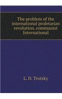 The Problem of the International Proletarian Revolution. Communist International