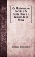 Os Mosteiros de Lorvao e de Santa Clara e o Templo da Se Velha