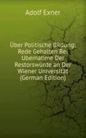 Uber Politische Bildung: Rede Gehalten Bei Ubernahme Der Restorswurde an Der Wiener Universitat (German Edition)