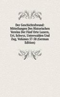 Der Geschichtsfreund: Mitteilungen Des Historischen Vereins Der Funf Orte Luzern, Uri, Schwyz, Unterwalden Und Zug, Volumes 57-58 (German Edition)