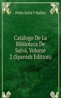 Catalogo De La Biblioteca De Salva, Volume 2 (Spanish Edition)