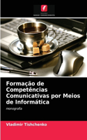 Formação de Competências Comunicativas por Meios de Informática