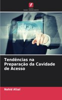 Tendências na Preparação da Cavidade de Acesso