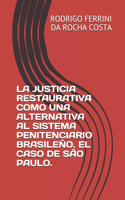 La Justicia Restaurativa Como Una Alternativa Al Sistema Penitenciario Brasileño. El Caso de São Paulo.: (1 1)