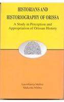 Historians and Historiography of Orissa: A Study in Perception and Appropriation of Orissan History