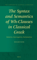 Syntax and Semantics of Wh-Clauses in Classical Greek: Relatives, Interrogatives, Exclamatives