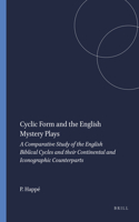 Cyclic Form and the English Mystery Plays: A Comparative Study of the English Biblical Cycles and their Continental and Iconographic Counterparts ... and Early Renaissance Theatre and Drama, 7)