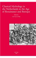 Classical Mythology in the Netherlands in the Age of Renaissance and Baroque/La Mythologie Classique Aux Temps de La Renaissance Et Du Baroque Dans Les Pays-Bas