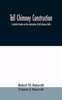 Tall chimney construction: a practical treatise on the construction of tall chimney shafts, containing details of upwards of eighty existing mill, engine-house, brick works, c