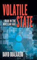 Volatile State: Iran in the Nuclear Age