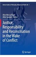 Justice, Responsibility and Reconciliation in the Wake of Conflict