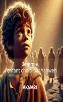 Jérémie: L'enfant choisi par YAHWEH(6 Les Saintes Écritures)