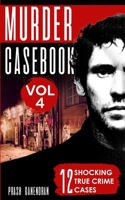 Murder Casebook Volume 4: 12 Shocking True Crime Cases