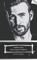 Chris Evans: The Ultimate Tribute: A tribute to the star of the Marvel Cinematic Universe