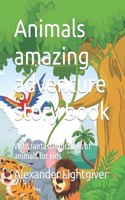 Animals amazing adventure story book: With fantastic pictures of animals for kids