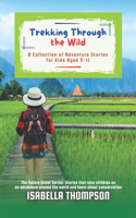 Trekking Through the Wild: A Collection of Adventure Stories for Kids Aged 9-11(6 The Nature Quest Series: Stories That Take Children on an Adventure Around the World and Learn about)