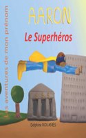 Aaron le Superhéros: Les aventures de mon prénom(Les Aventures de Mon Prénom)