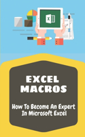 Excel Macros: How To Become An Expert In Microsoft Excel: Become An Expert In Vba