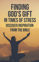 Finding God's Gift In Times Of Stress