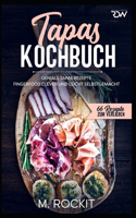 Tapas Kochbuch, Geniale Tapas Rezepte: Fingerfood clever und leicht selbstgemacht.