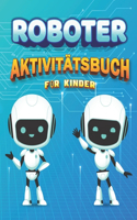 Roboter AktivitätsBuch Für Kinder: Aktivitätsbuch zum Malen mit Robotern für Kinder im Alter von 4-8, Roboter- und Alphabet Ausmalseiten, Sudoku 6x6- und Maze-Rätsel mit Lösungen, Vie