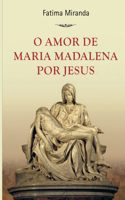 O Amor de Maria Madalena por Jesus