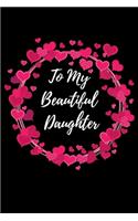 To My Beautiful Daughter Journal Notebook