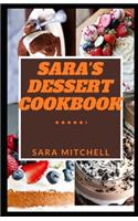 Sara's Dessert Cookbook: The Dessert Cookbook That Put You Ahead Of Others In Creating Amazing Dessert Recipes Which Includes Numerous Recipe Ideas